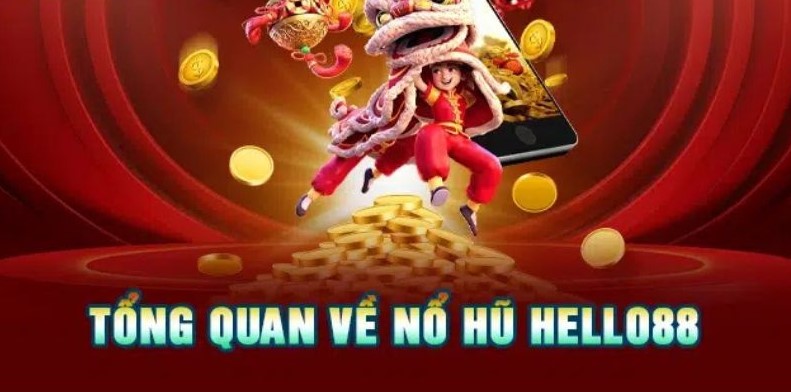 Nổ Hũ Hello88 - Chơi Ngay, Nhận Liền Tay Jackpot Khủng 2 Đôi điều về sảnh nổ hũ Hello88